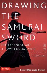 Drawing the Samurai Sword: The Japanese Art of Swordsmanship; Master the Ancient Art of Iaido